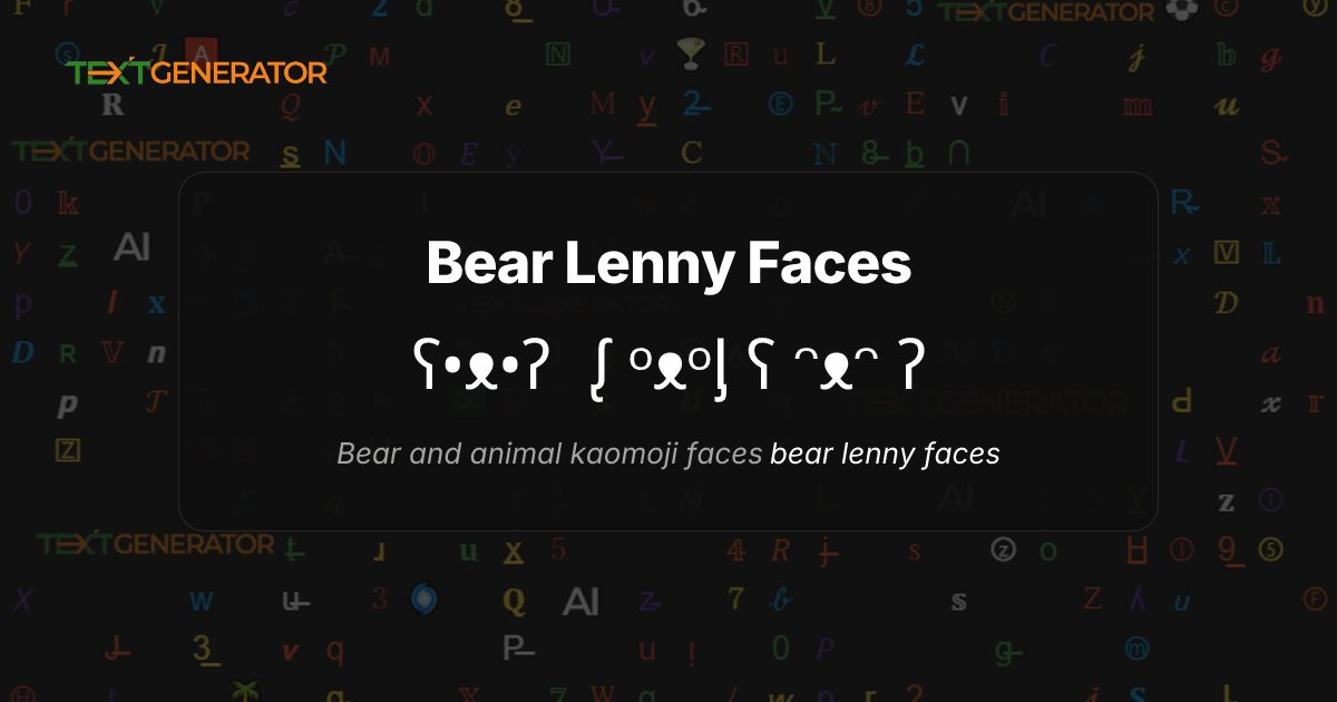 Bear Lenny Face ʕ•ᴥ•ʔ ᶘ ᵒᴥᵒᶅ